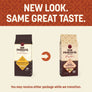 New Look. Same Great Taste. You may receive either package while we transition.