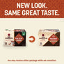 New Look. Same Great Taste. You may receive either package while we transition.