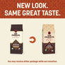 New Look. Same Great Taste. You may receive either package while we transition.