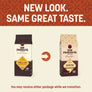 New Look. Same Great Taste. You may receive either package while we transition.